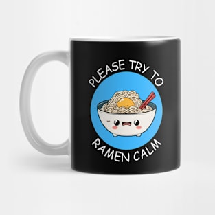 Please Try To Ramen Calm | Ramen Pun Mug